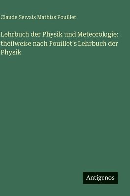 Claude Servais Mathias Pouillet - Lehrbuch der Physik und Meteorologie: theilweise nach Pouillet's Lehrbuch der Physik, Inbunden