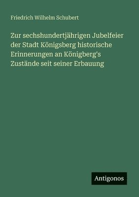 Zur sechshundertjährigen Jubelfeier der Stadt Königsberg historische Erinnerungen an Königberg's Zustände seit seiner Erbauung