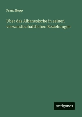 Franz Bopp - Über das Albanesische in seinen verwandtschaftlichen Beziehungen, Häftad
