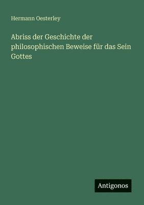 Hermann Oesterley - Abriss der Geschichte der philosophischen Beweise für das Sein Gottes, Häftad