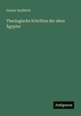 Theologische Schriften der alten Ägypter