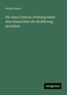 Die neue Conkurs-Ordnung nebst dem Gesetz über die Einführung derselben