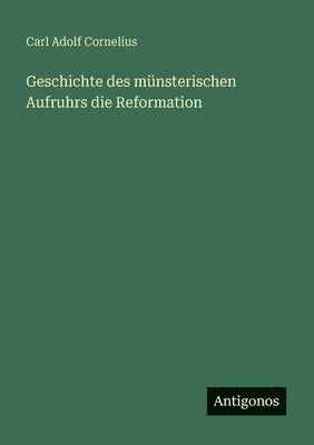Geschichte des münsterischen Aufruhrs die Reformation