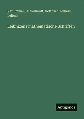 Leibnizens mathematische Schriften
