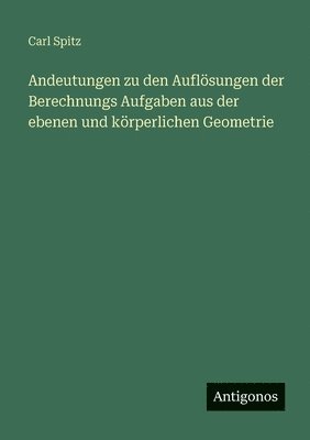Andeutungen zu den Auflösungen der Berechnungs Aufgaben aus der ebenen und körperlichen Geometrie