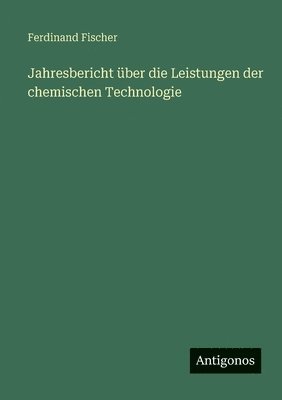 Jahresbericht über die Leistungen der chemischen Technologie