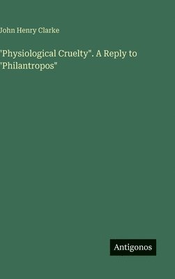 "Physiological Cruelty". A Reply to "Philantropos"