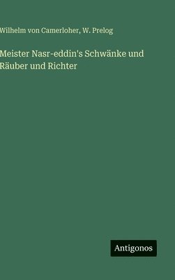 Meister Nasr-eddin's Schwänke und Räuber und Richter