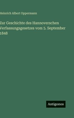 Zur Geschichte des Hannoverschen Verfassungsgesetzes vom 5. September 1848