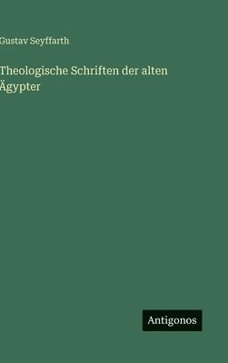 Theologische Schriften der alten Ägypter