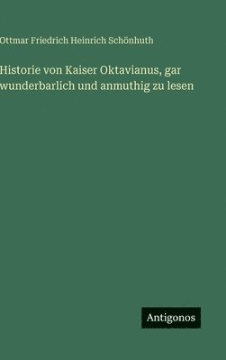 Historie von Kaiser Oktavianus, gar wunderbarlich und anmuthig zu lesen