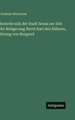 Reimchronik der Stadt Neuss zur Zeit der Belagerung durch Karl den Kühnen, Herzog von Burgund