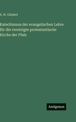 Katechismus der evangelischen Lehre für die vereinigte protestantische Kirche der Pfalz