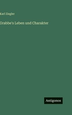 Grabbe's Leben und Charakter