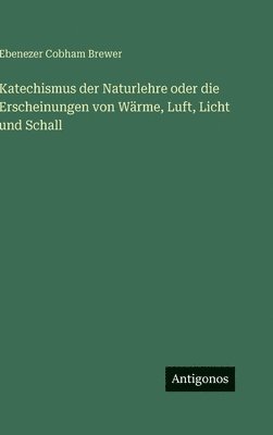 Katechismus der Naturlehre oder die Erscheinungen von Wärme, Luft, Licht und Schall
