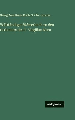 Vollständiges Wörterbuch zu den Gedichten des P. Virgilius Maro