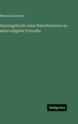 Sonntagsbriefe eines Naturforschers an seine religiöse Freundin