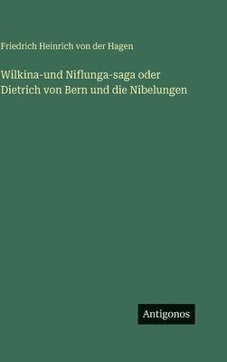 Wilkina-und Niflunga-saga oder Dietrich von Bern und die Nibelungen