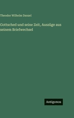 Gottsched und seine Zeit, Auszüge aus seinem Briefwechsel