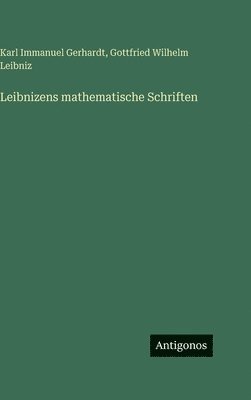 Leibnizens mathematische Schriften
