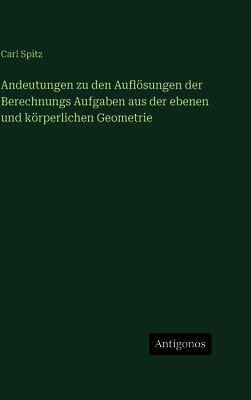 Andeutungen zu den Auflösungen der Berechnungs Aufgaben aus der ebenen und körperlichen Geometrie