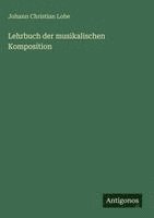 Johann Christian Lobe - Lehrbuch der musikalischen Komposition, Inbunden