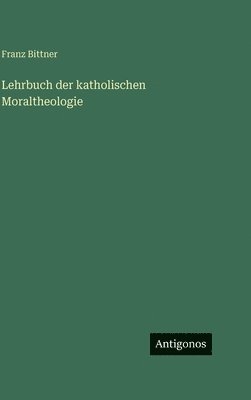 Lehrbuch der katholischen Moraltheologie