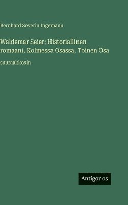 Waldemar Seier; Historiallinen romaani, Kolmessa Osassa, Toinen Osa