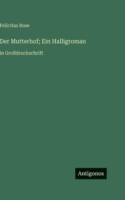 Felicitas Rose - Mutterhof; Ein Halligroman, Inbunden