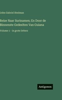 bokomslag Reize Naar Surinamen; En Door de Binnenste Gedeelten Van Guiana: Volume 1 - in grote letters