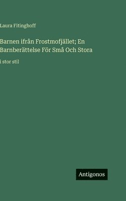 Laura Fitinghoff - Barnen ifrån Frostmofjället; En Barnberättelse För Små Och Stora, Inbunden