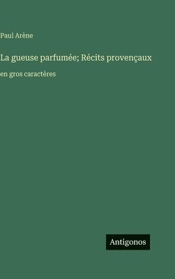 gueuse parfumée; Récits provençaux
