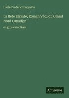 bokomslag La Bête Errante; Roman Vécu du Grand Nord Canadien
