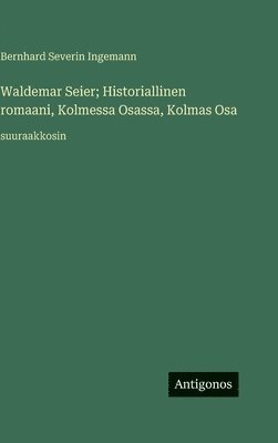 Waldemar Seier; Historiallinen romaani, Kolmessa Osassa, Kolmas Osa