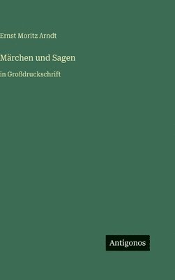 Ernst Moritz Arndt - Märchen und Sagen, Inbunden