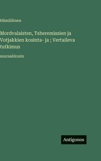 bokomslag Mordvalaisten, Tsheremissien ja Votjakkien kosinta- ja ; Vertaileva tutkimus:suuraakkosin