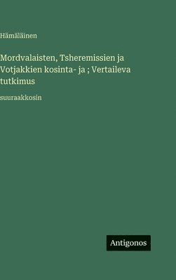 Hämäläinen - Mordvalaisten, Tsheremissien ja Votjakkien kosinta- ja ; Vertaileva tutkimus:suuraakkosin, Inbunden