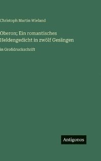 bokomslag Oberon; Ein romantisches Heldengedicht in zwölf Gesängen