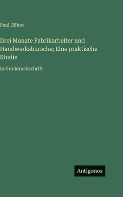Paul Göhre - Drei Monate Fabrikarbeiter und Handwerksbursche; Eine praktische Studie, Inbunden