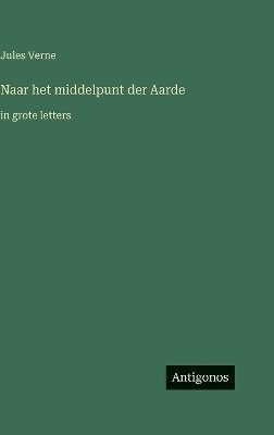 bokomslag Naar het middelpunt der Aarde:in grote letters