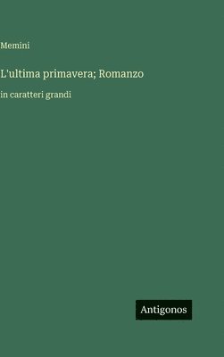 bokomslag L'ultima primavera; Romanzo:in caratteri grandi