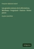 bokomslag Les grands orateurs de la Révolution; Mirabeau-Vergniaud-Danton-Robespierre