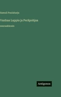 bokomslag Vanhaa Lappia ja Peräpohjaa: suuraakkosin