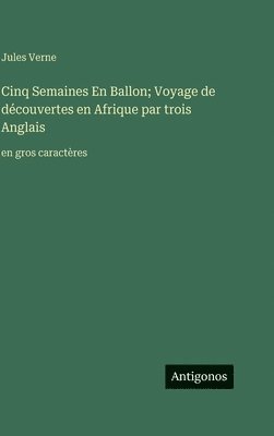 Cinq Semaines En Ballon; Voyage de découvertes en Afrique par trois Anglais