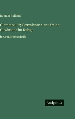 bokomslag Clerambault; Geschichte eines freien Gewissens im Kriege: in Großdruckschrift