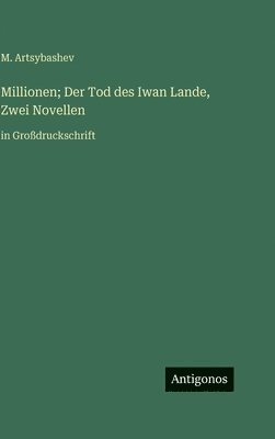 bokomslag Millionen; Der Tod des Iwan Lande, Zwei Novellen:in Großdruckschrift