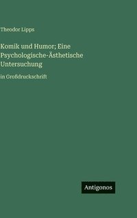 bokomslag Komik und Humor; Eine Psychologische-Ästhetische Untersuchung:in Großdruckschrift