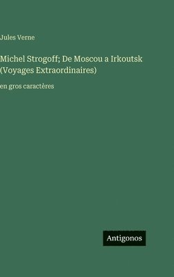 Michel Strogoff; De Moscou a Irkoutsk (Voyages Extraordinaires)