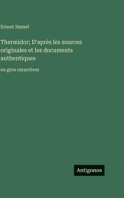 Thermidor; D'après les sources originales et les documents authentiques