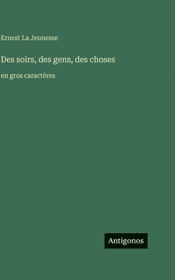 Ernest La Jeunesse - Des soirs, des gens, des choses:en gros caractères, Inbunden